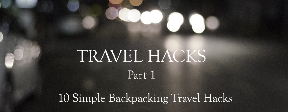 ﻿10 Simple Backpacking Travel Hacks